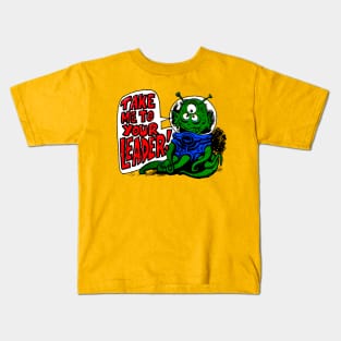 Take Me To Your Leader! Kids T-Shirt